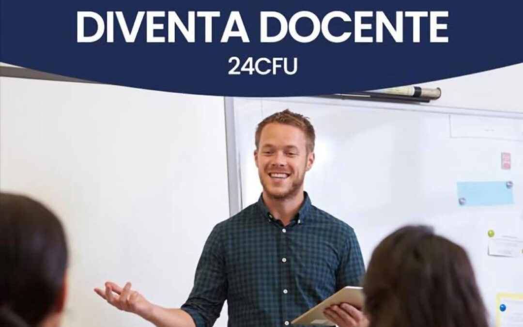 TUTTI I SEGRETI DEI 24 CFU Che cosa puoi chiedere a questo titolo e perché
